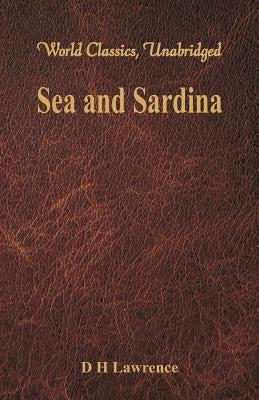 Sea and Sardinia (World Classics, Unabridged) by Lawrence, D. H.