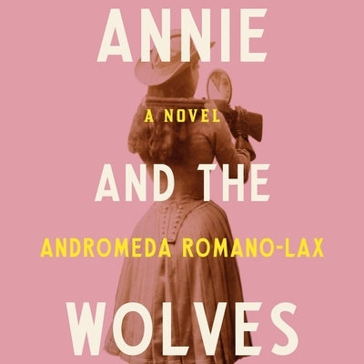 Annie and the Wolves by Romano-Lax, Andromeda