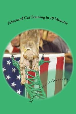 Advanced Cat Training in 10 Minutes by Fields-Babineau, Miriam