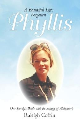 Phyllis: A Beautiful Life: Forgotten by Coffin, Raleigh
