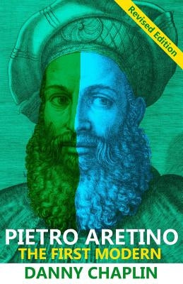 Pietro Aretino: The First Modern [Revised Edition] by Chaplin, Danny