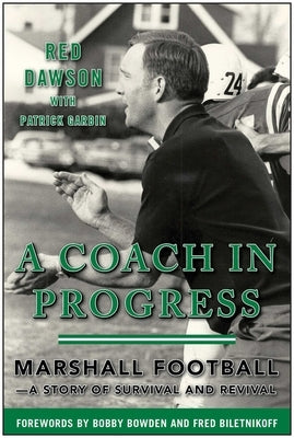 A Coach in Progress: Marshall Football?a Story of Survival and Revival by Dawson, Red