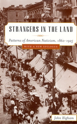 Strangers in the Land: Patterns of American Nativism, 1860-1925 by Higham, John