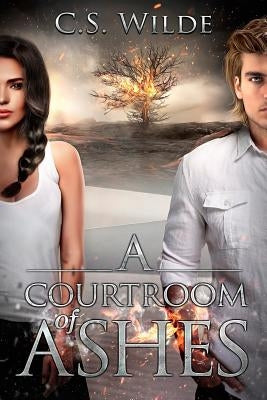 A Courtroom of Ashes by Wilde, C. S.