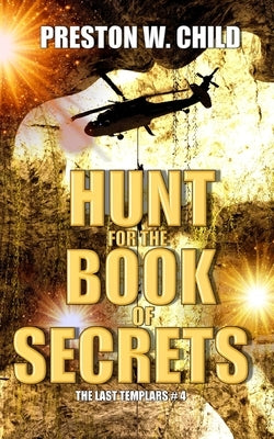 The Hunt for the Book of Secrets by Child, Preston W.