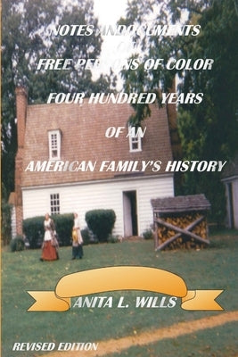 Notes And Documents of Free Persons of Color Four Hundred Years of An American Family's History Revised Edition by Wills, Anita