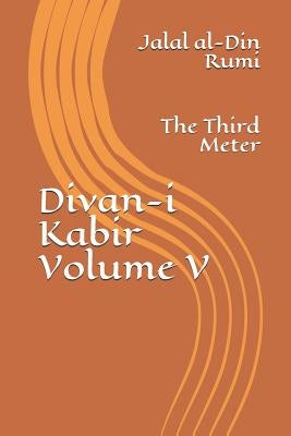 Divan-i Kabir, Volume V: The Third Meter by Osborne, Jeffrey R.