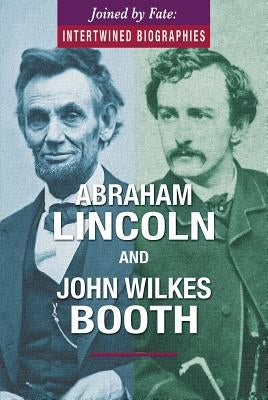 Abraham Lincoln and John Wilkes Booth by Bozzone Ph. D., Donna M.