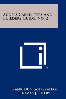 Audels Carpenters And Builders Guide, No. 2 by Graham, Frank Duncan