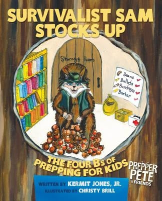 Prepper Pete's Survivalist Sam Stocks Up: The Four B's of Prepping for Kids by Jones, Kermit E.