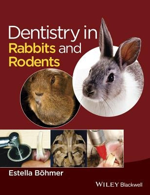 Dentistry in Rabbits and Rodents by Böhmer, Estella