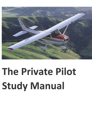 The Private Pilot Study Manual by Osinski, Jeremy