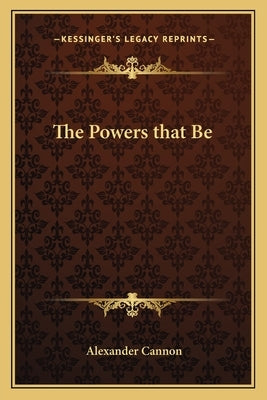 The Powers That Be by Cannon, Alexander
