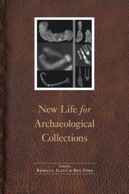 New Life for Archaeological Collections by Allen, Rebecca