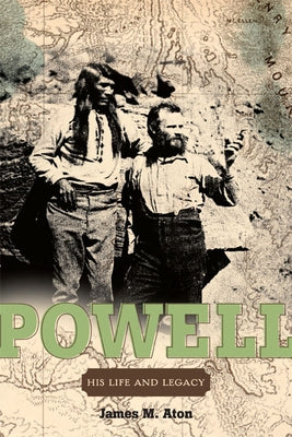 John Wesley Powell: His Life and Legacy by Aton, James M.