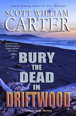 Bury the Dead in Driftwood: A Garrison Gage Mystery by Carter, Scott William