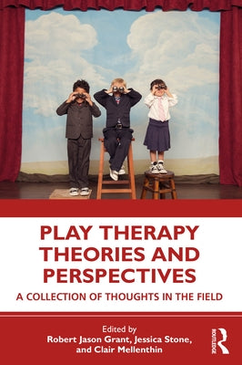 Play Therapy Theories and Perspectives: A Collection of Thoughts in the Field by Grant, Robert Jason