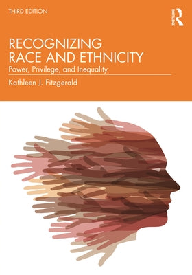 Recognizing Race and Ethnicity: Power, Privilege, and Inequality by Fitzgerald, Kathleen J.