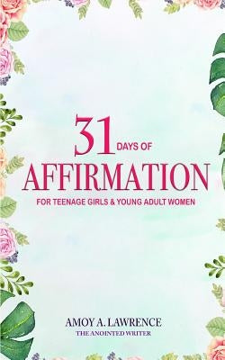 31 Days of Affirmation for Teenage Girls & Young Adult Women by Lawrence, Amoy a.
