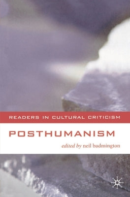 Posthumanism by Badmington, Neil