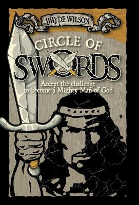 Circle of Swords: Becoming a Mighty Man of God by Wilson, Wayde