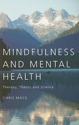 Mindfulness and Mental Health: Therapy, Theory and Science by Mace, Chris