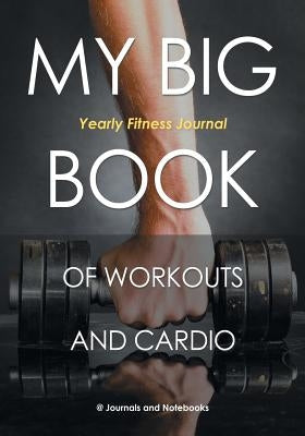 My Big Book of Workouts and Cardio. Yearly Fitness Journal by @. Journals and Notebooks