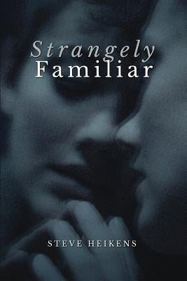 Strangely Familiar by Heikens, Steve