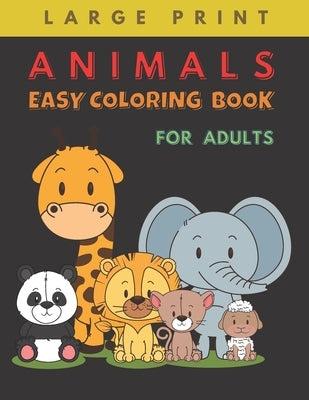 Animals Easy Coloring Book for Adults Large Print: Big Easy Patterns for Stress Relief and Relaxation, Best gift for Seniors with Dementia and Alzheim by Craft, Agnes