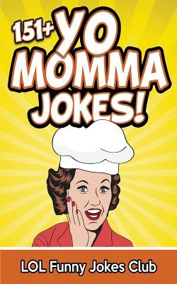 151+ Yo Momma Jokes: The World's Funniest Yo Momma Joke Collection by Jokes Club, Lol Funny