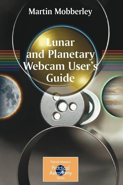 Lunar and Planetary Webcam User's Guide by Mobberley, Martin