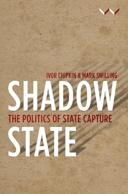Shadow State: The Politics of State Capture by Peter, Camaren