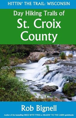 Day Hiking Trails of St. Croix County by Bignell, Rob
