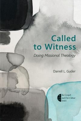 Called to Witness: Doing Missional Theology by Guder, Darrell L.