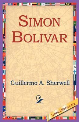 Simon Bolivar by Sherwell, Guillermo a.
