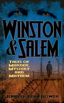 Winston & Salem: Tales of Murder, Mystery and Mayhem by Bower, Jennifer Bean