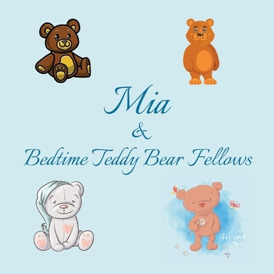 Mia & Bedtime Teddy Bear Fellows: Short Goodnight Story for Toddlers - 5 Minute Good Night Stories to Read - Personalized Baby Books with Your Child's by Publishing, Chilkibo