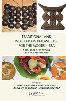 Traditional and Indigenous Knowledge for the Modern Era: A Natural and Applied Science Perspective by Katerere, David R.