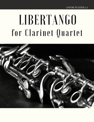 Libertango for Clarinet Quartet by Piazzolla, Astor