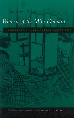Women of the Mito Domain: Recollections of Samurai Family Life by Yamakawa, Kikue