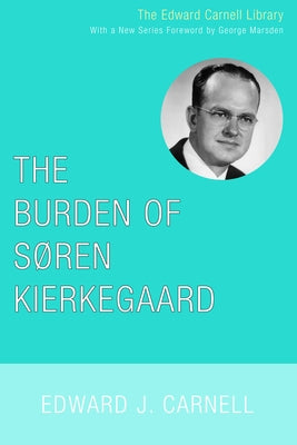 The Burden of Soren Kierkegaard by Carnell, Edward J.