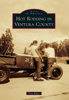 Hot Rodding in Ventura County by Baker, Tony