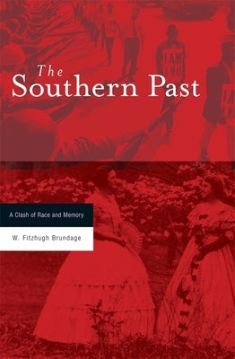Southern Past: A Clash of Race and Memory by Brundage, W. Fitzhugh
