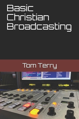 Basic Christian Broadcasting by Terry, Tom