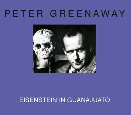 Eisenstein in Guanajuato: 10 Days That Shook Eisenstein by Greenaway, Peter