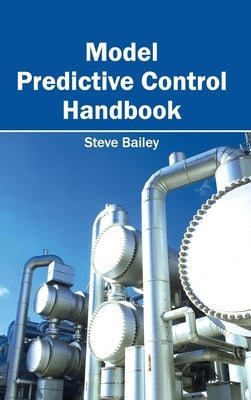 Model Predictive Control Handbook by Bailey, Steve, Professor