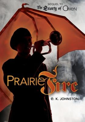 Prairie Fire by Johnston, E. K.
