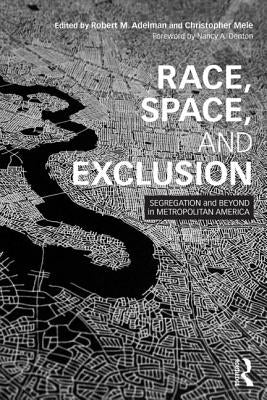 Race, Space, and Exclusion: Segregation and Beyond in Metropolitan America by Mele, Christopher