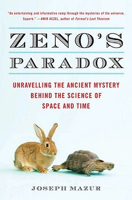 Zeno's Paradox: Unraveling the Ancient Mystery Behind the Science of Space and Time by Mazur, Joseph