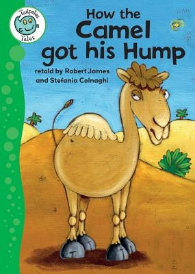 How the Camel Got His Hump by James, Robert